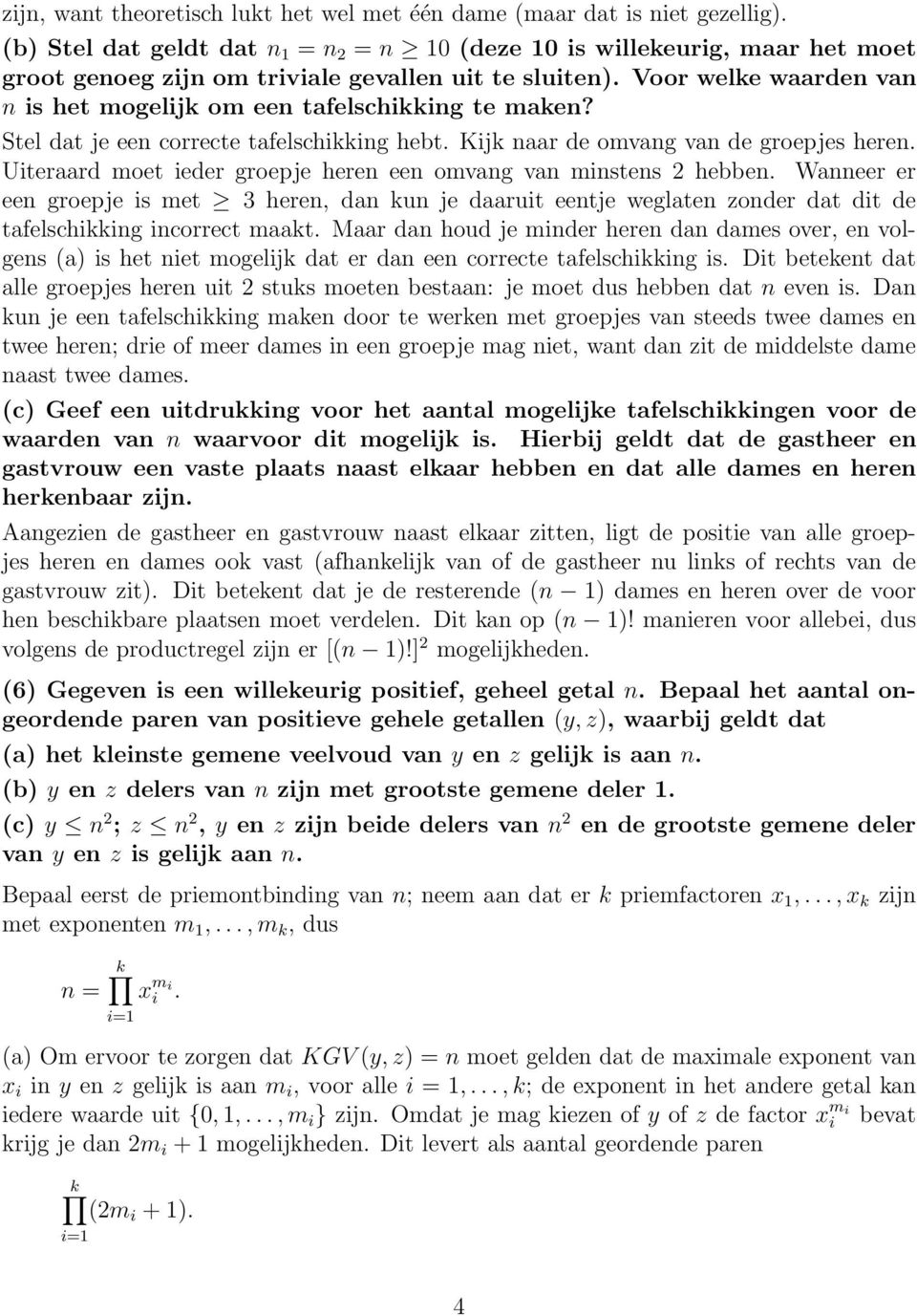 Voor welke waarden van n is het mogelijk om een tafelschikking te maken? Stel dat je een correcte tafelschikking hebt. Kijk naar de omvang van de groepjes heren.