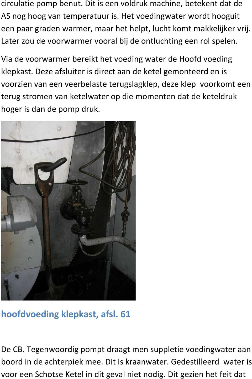 Via de voorwarmer bereikt het voeding water de Hoofd voeding klepkast.