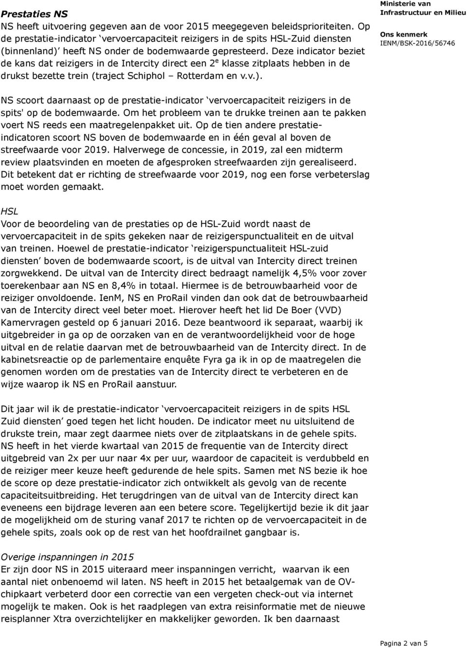 Deze indicator beziet de kans dat reizigers in de Intercity direct een 2 e klasse zitplaats hebben in de drukst bezette trein (traject Schiphol Rotterdam en v.v.).