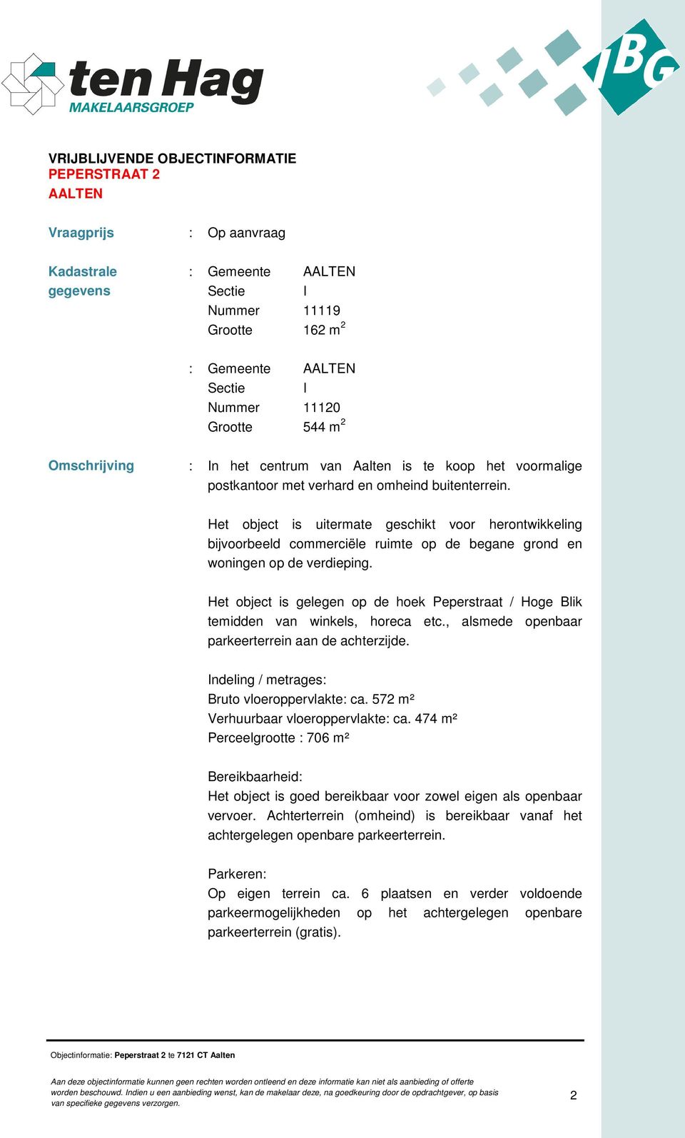 Het object is uitermate geschikt voor herontwikkeling bijvoorbeeld commerciële ruimte op de begane grond en woningen op de verdieping.