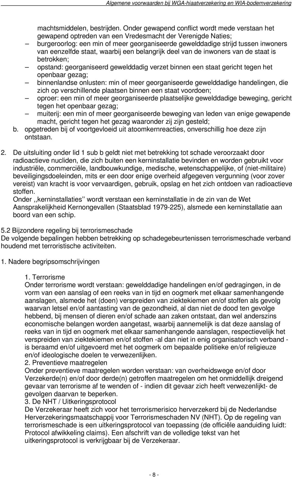 eenzelfde staat, waarbij een belangrijk deel van de inwoners van de staat is betrokken; opstand: georganiseerd gewelddadig verzet binnen een staat gericht tegen het openbaar gezag; binnenlandse