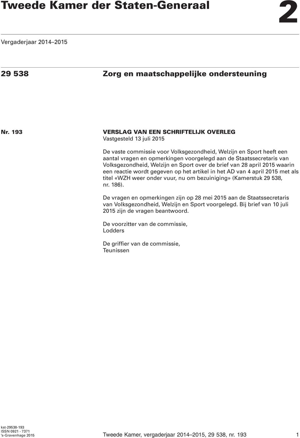 van Volksgezondheid, Welzijn en Sport over de brief van 28 april 2015 waarin een reactie wordt gegeven op het artikel in het AD van 4 april 2015 met als titel «WZH weer onder vuur, nu om bezuiniging»
