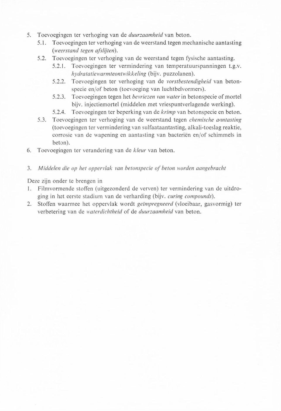 5.2.3. Toevoegingen tegen het bevriezen van water in betonspecie of mortel bijv. injectiemortel (middelen met vriespuntverlagende werking). 5.2.4.