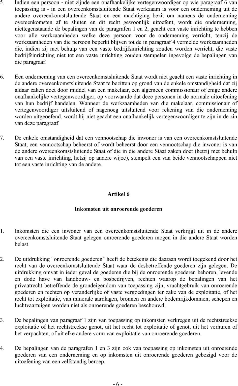 de paragrafen 1 en 2, geacht een vaste inrichting te hebben voor alle werkzaamheden welke deze persoon voor de onderneming verricht, tenzij de werkzaamheden van die persoon beperkt blijven tot de in