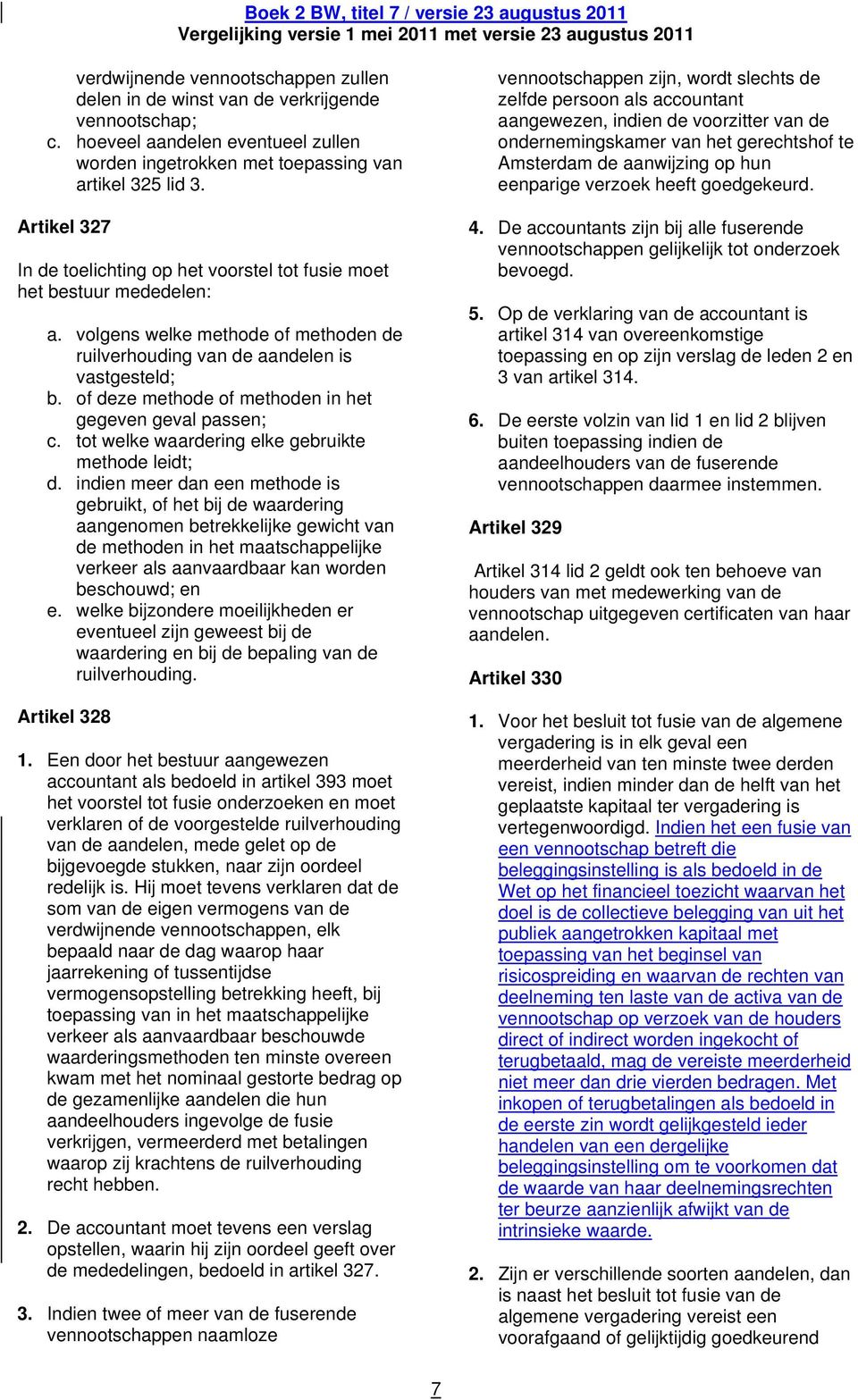 of deze methode of methoden in het gegeven geval passen; c. tot welke waardering elke gebruikte methode leidt; d.