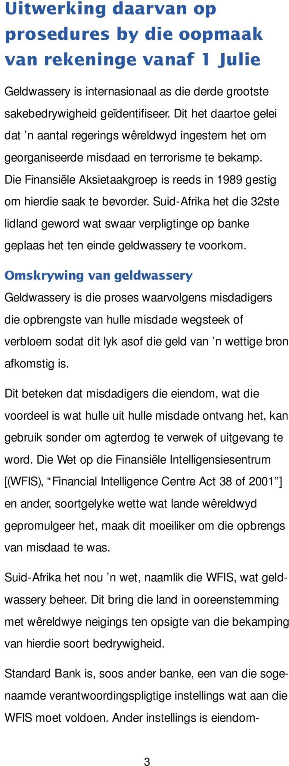 Die Finansiële Aksietaakgroep is reeds in 1989 gestig om hierdie saak te bevorder.