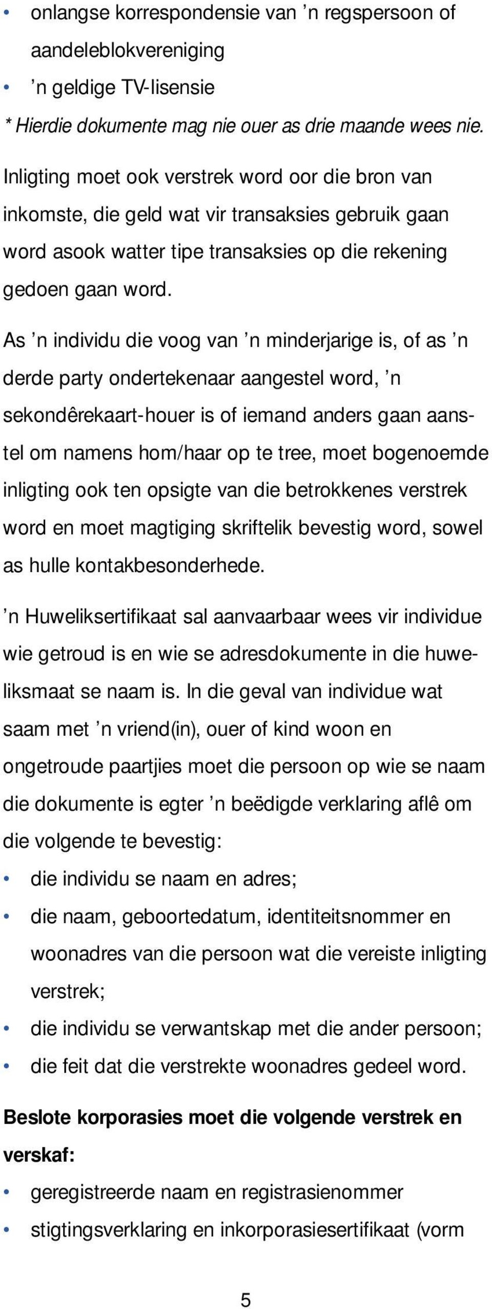 As n individu die voog van n minderjarige is, of as n derde party ondertekenaar aangestel word, n sekondêrekaart-houer is of iemand anders gaan aanstel om namens hom/haar op te tree, moet bogenoemde