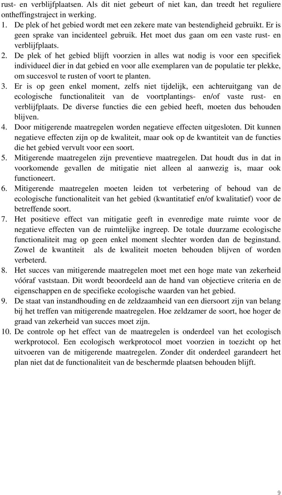 De plek of het gebied blijft voorzien in alles wat nodig is voor een specifiek individueel dier in dat gebied en voor alle exemplaren van de populatie ter plekke, om succesvol te rusten of voort te