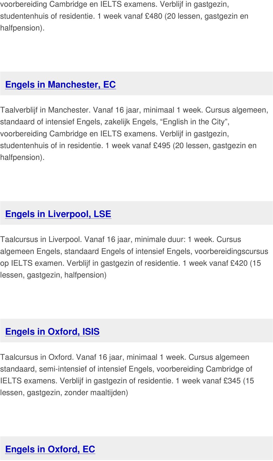 1 week vanaf 495 (20 lessen, gastgezin en Engels in Liverpool, LSE Taalcursus in Liverpool. Vanaf 16 jaar, minimale duur: 1 week.