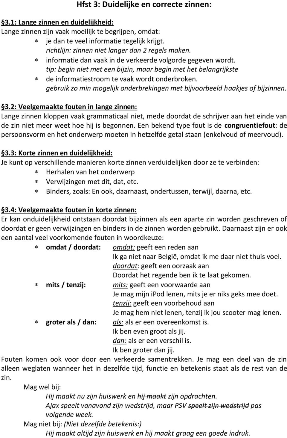 tip: begin niet met een bijzin, maar begin met het belangrijkste de informatiestroom te vaak wordt onderbroken. gebruik zo min mogelijk onderbrekingen met bijvoorbeeld haakjes of bijzinnen. 3.