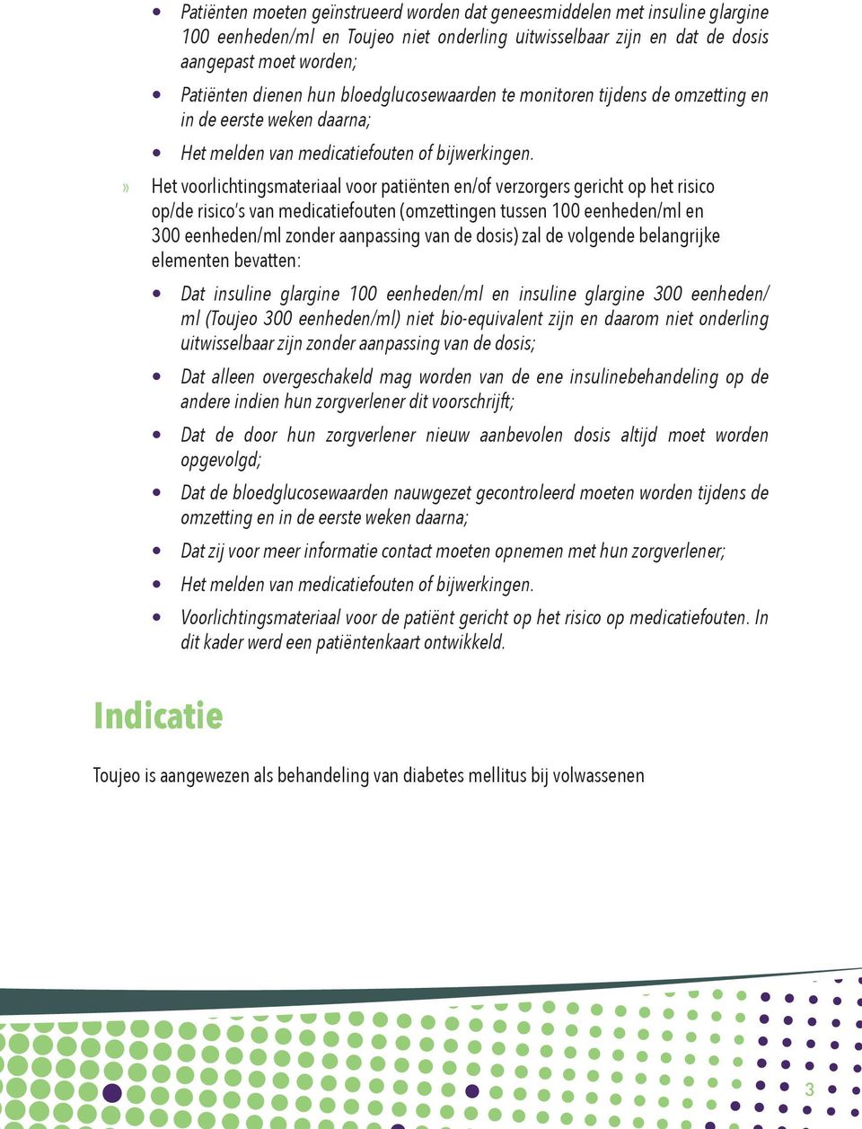 Het voorlichtingsmateriaal voor patiënten en/of verzorgers gericht op het risico op/de risico s van medicatiefouten (omzettingen tussen 100 eenheden/ml en 300 eenheden/ml zonder aanpassing van de