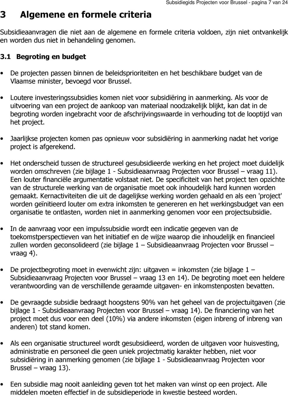 Loutere investeringssubsidies komen niet voor subsidiëring in aanmerking.