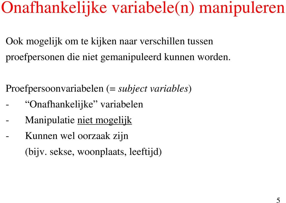 Proefpersoonvariabelen (= subject variables) - Onafhankelijke variabelen -