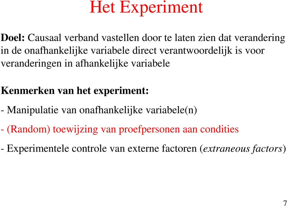 variabele Kenmerken van het experiment: - Manipulatie van onafhankelijke variabele(n) -