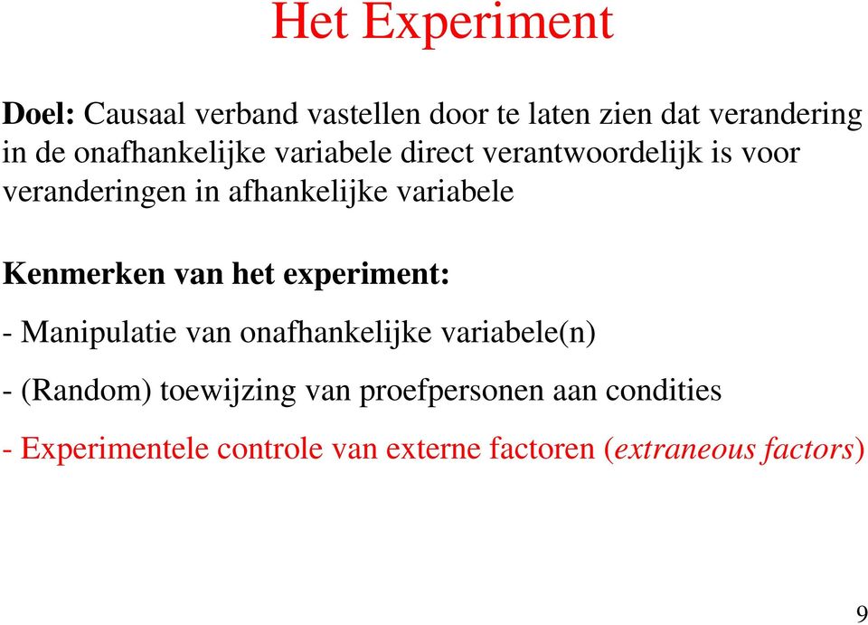 variabele Kenmerken van het experiment: - Manipulatie van onafhankelijke variabele(n) -