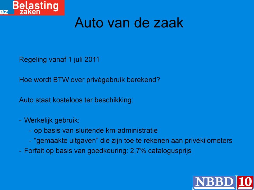 Auto staat kosteloos ter beschikking: - Werkelijk gebruik: - op basis van