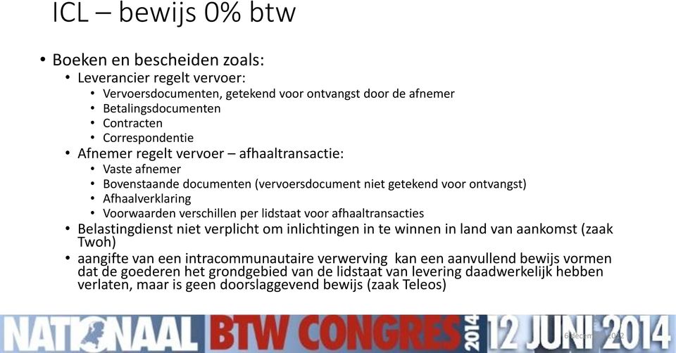 verschillen per lidstaat voor afhaaltransacties Belastingdienst niet verplicht om inlichtingen in te winnen in land van aankomst (zaak Twoh) aangifte van een