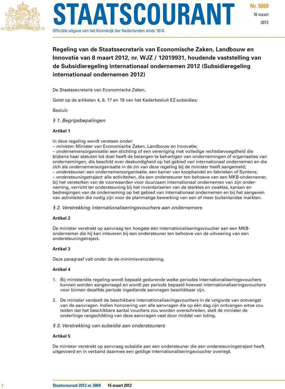 WJZ / 12019931, houdende vaststelling van de Subsidieregeling internationaal ondernemen 2012 (Subsidieregeling internationaal ondernemen 2012) De Staatssecretaris van Economische Zaken, Gelet op de