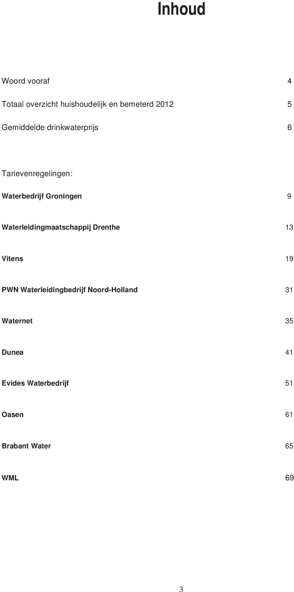 Waterleidingmaatschappij Drenthe 13 Vitens 19 PWN Waterleidingbedrijf