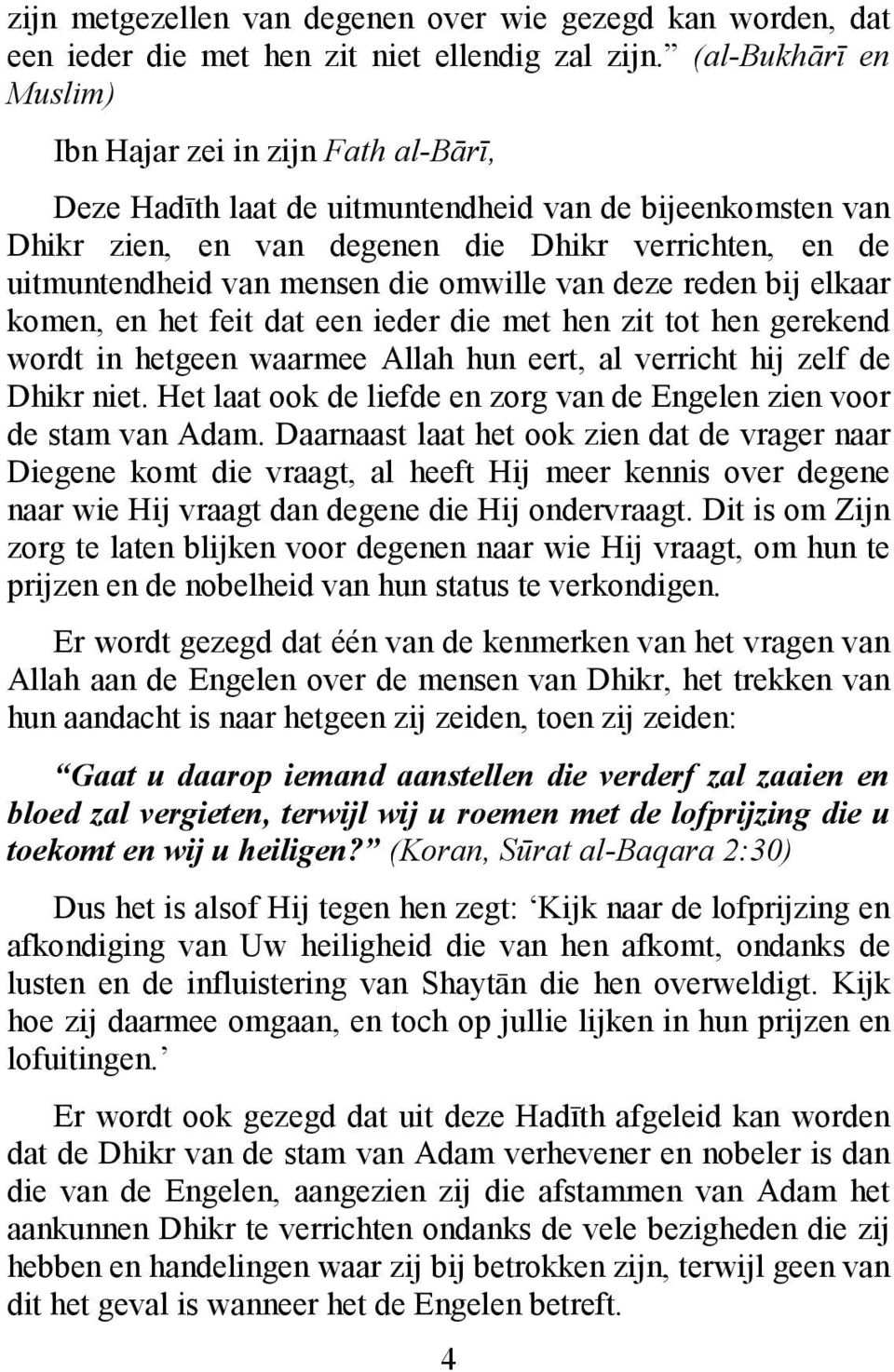 die omwille van deze reden bij elkaar komen, en het feit dat een ieder die met hen zit tot hen gerekend wordt in hetgeen waarmee Allah hun eert, al verricht hij zelf de Dhikr niet.