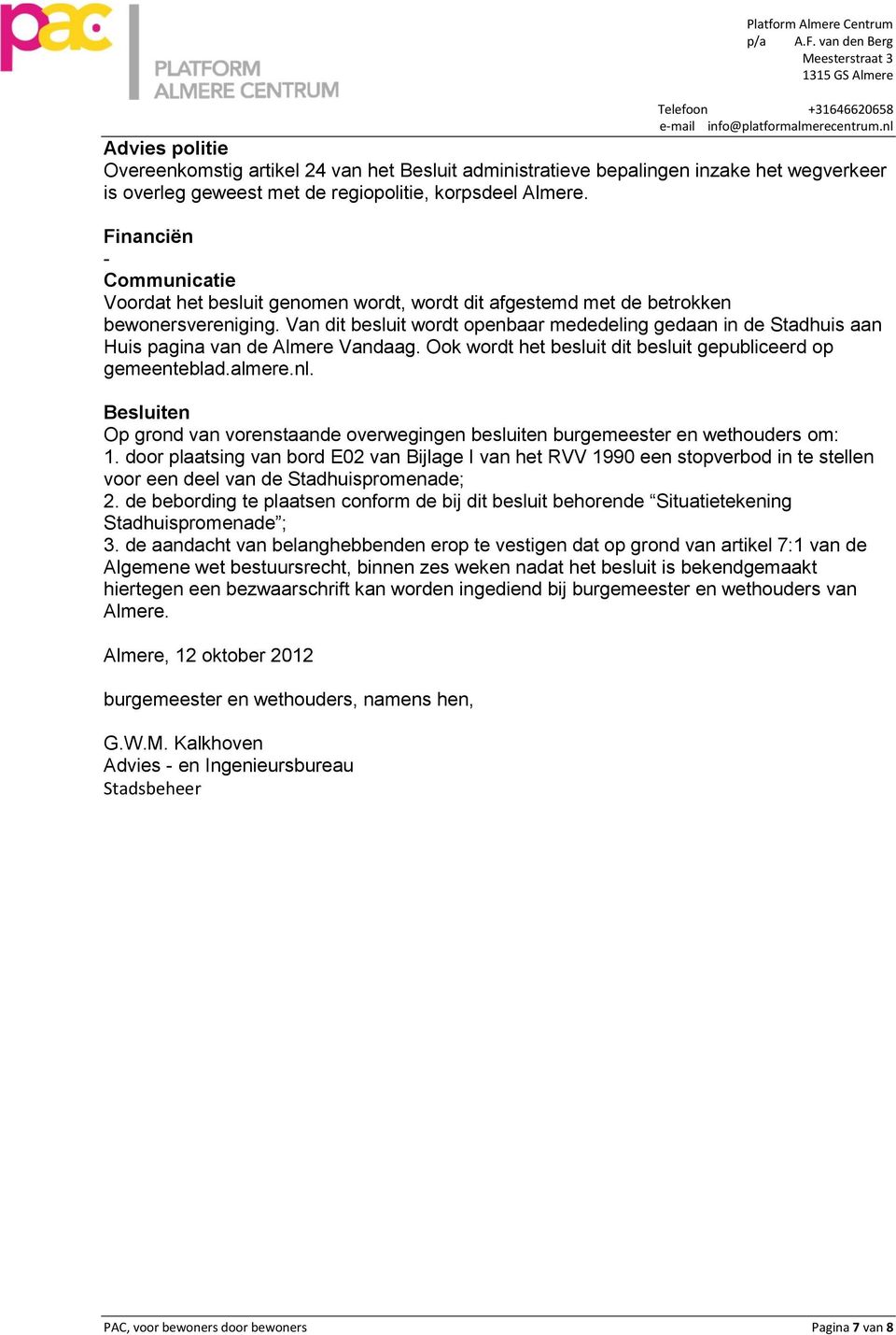 Van dit besluit wordt openbaar mededeling gedaan in de Stadhuis aan Huis pagina van de Almere Vandaag. Ook wordt het besluit dit besluit gepubliceerd op gemeenteblad.almere.nl.