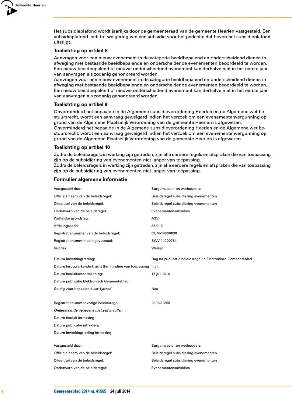 Toelichting op artikel 8 Aanvragen voor een nieuw evenement in de categorie beeldbepalend en onderscheidend dienen in afweging met bestaande beeldbepalende en onderscheidende evenementen beoordeeld