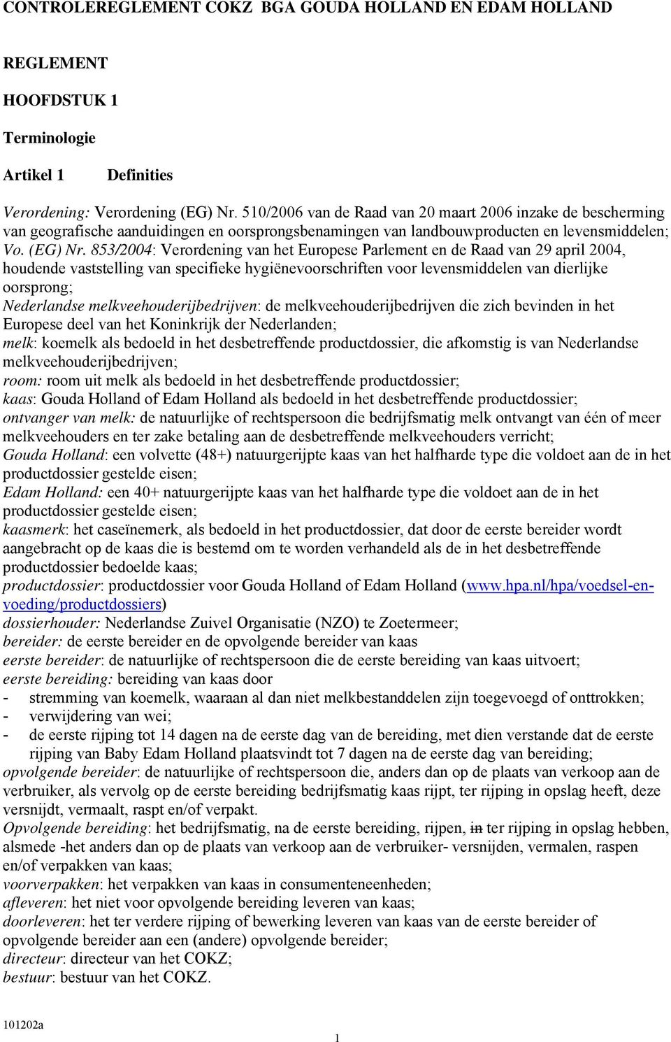853/2004: Verordening van het Europese Parlement en de Raad van 29 april 2004, houdende vaststelling van specifieke hygiënevoorschriften voor levensmiddelen van dierlijke oorsprong; Nederlandse