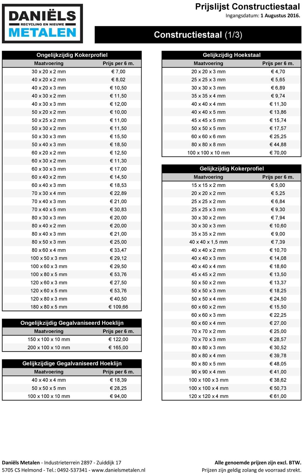 Prijslijst Constructiestaal. Constructiestaal (1/3) Ingangsdatum: 1  Augustus Gelijkzijdig Kokerprofiel. Ongelijkzijdig Gegalvaniseerd Hoeklijn  - PDF Gratis download