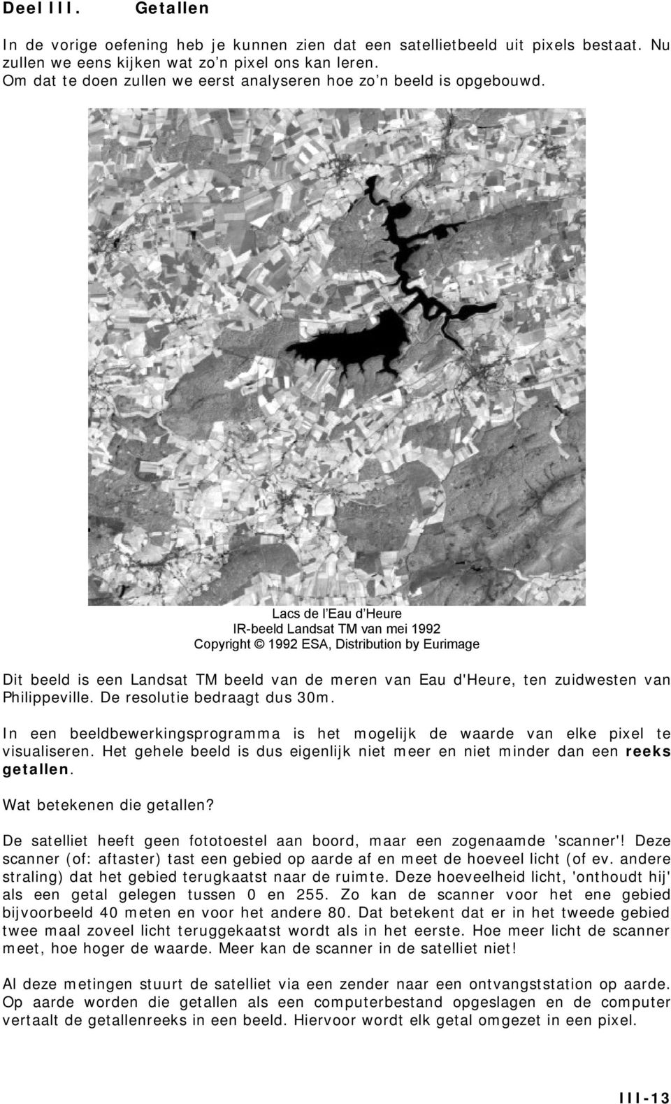 Lacs de l Eau d Heure IR-beeld Landsat TM van mei 1992 Copyright 1992 ESA, Distribution by Eurimage Dit beeld is een Landsat TM beeld van de meren van Eau d'heure, ten zuidwesten van Philippeville.