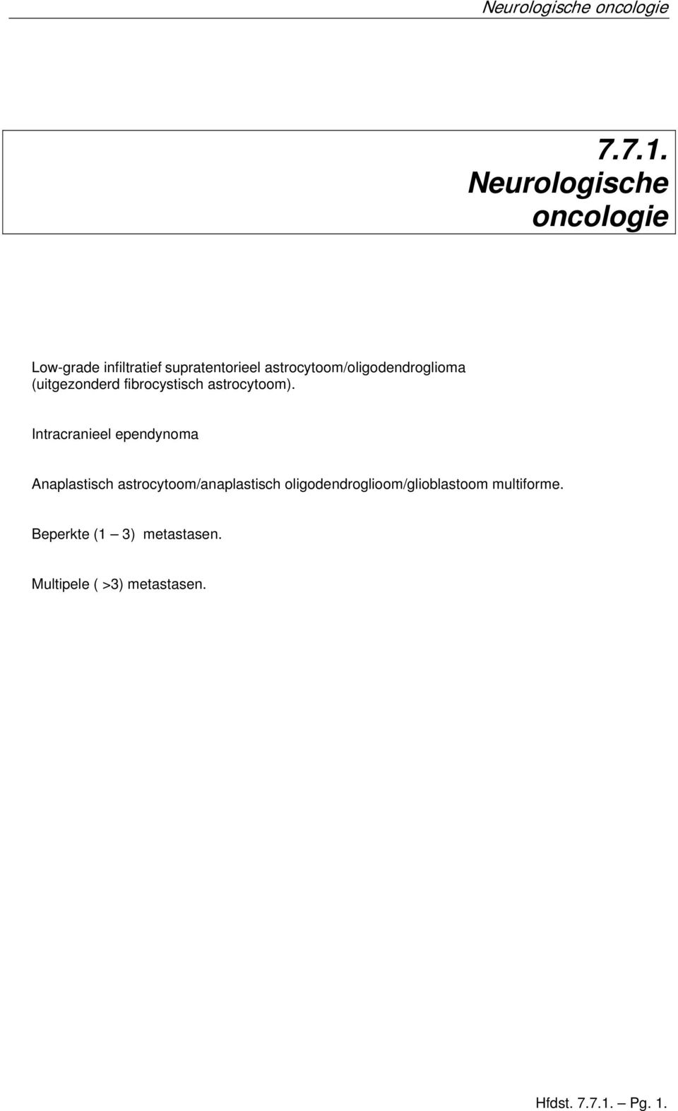 Intracranieel ependynoma Anaplastisch astrocytoom/anaplastisch