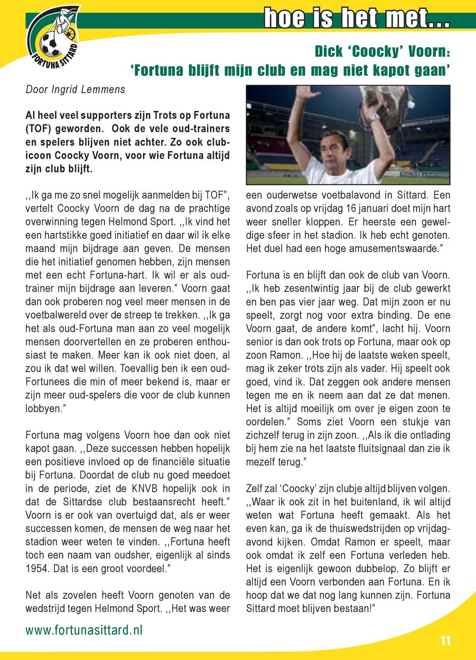 .. Dick Coocky Voorn: Fortuna blijft mijn club en mag niet kapot gaan,,ik ga me zo snel mogelijk aanmelden bij TOF, vertelt Coocky Voorn de dag na de prachtige overwinning tegen Helmond Sport.