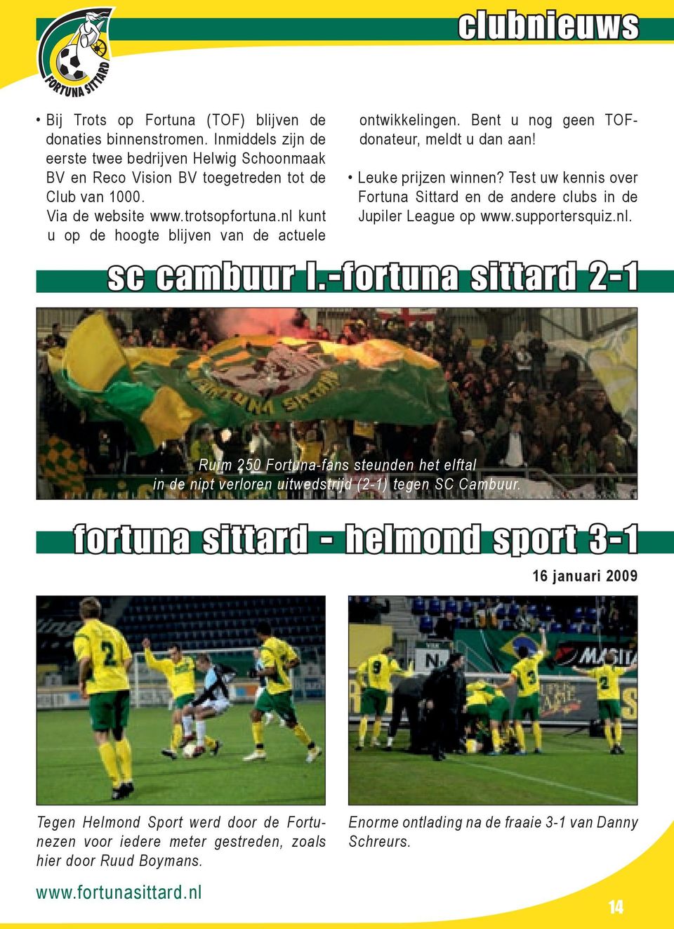 Test uw kennis over Fortuna Sittard en de andere clubs in de Jupiler League op www.supportersquiz.nl. sc cambuur l.
