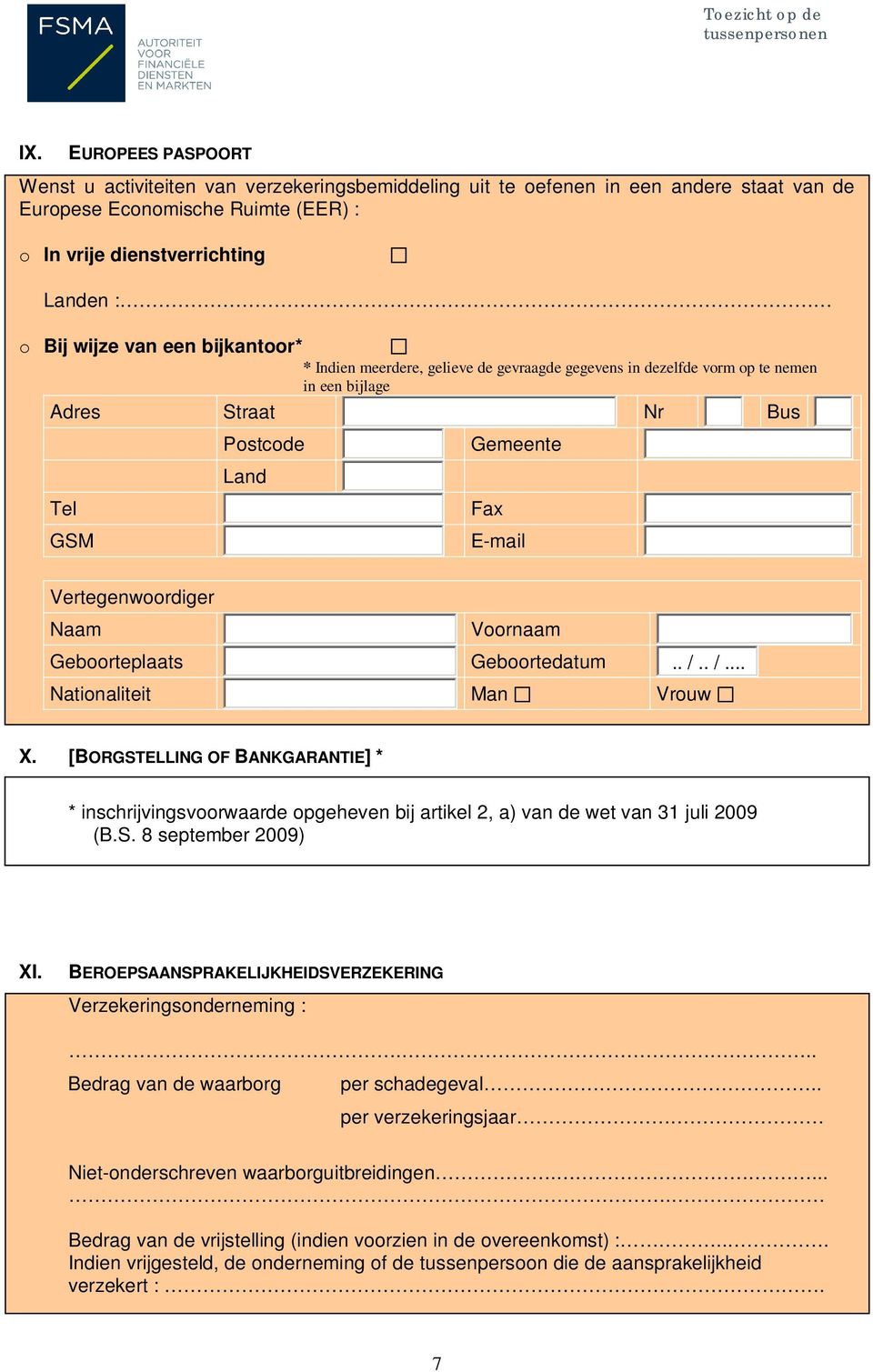 [BORGSTELLING OF BANKGARANTIE] * * inschrijvingsvoorwaarde opgeheven bij artikel 2, a) van de wet van 31 juli 2009 (B.S. 8 september 2009) XI.