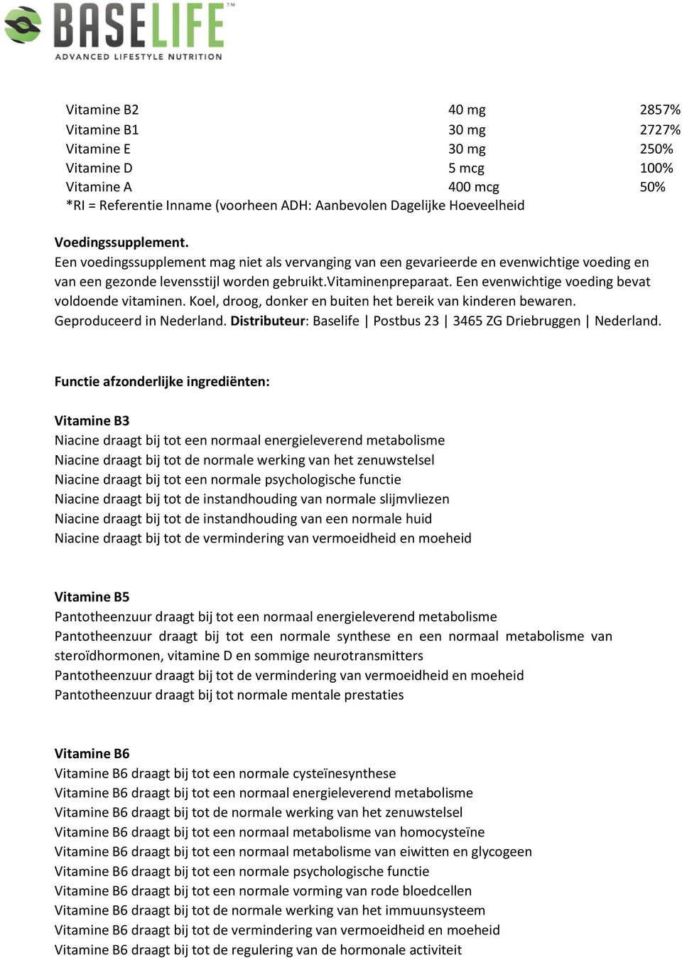 Een evenwichtige voeding bevat voldoende vitaminen. Koel, droog, donker en buiten het bereik van kinderen bewaren. Geproduceerd in Nederland.