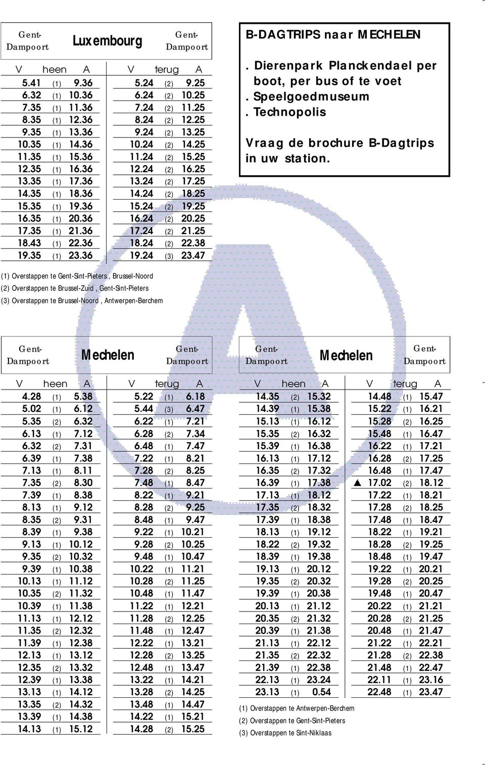 25 15.24 (2) 19.25 16.24 (2) 20.25 17.24 (2) 21.25 18.24 (2) 22.38 19.24 (3) 23.47 B-DAGTRIPS naar MECHELEN. Dierenpark Planckendael per boot, per bus of te voet. Speelgoedmuseum.