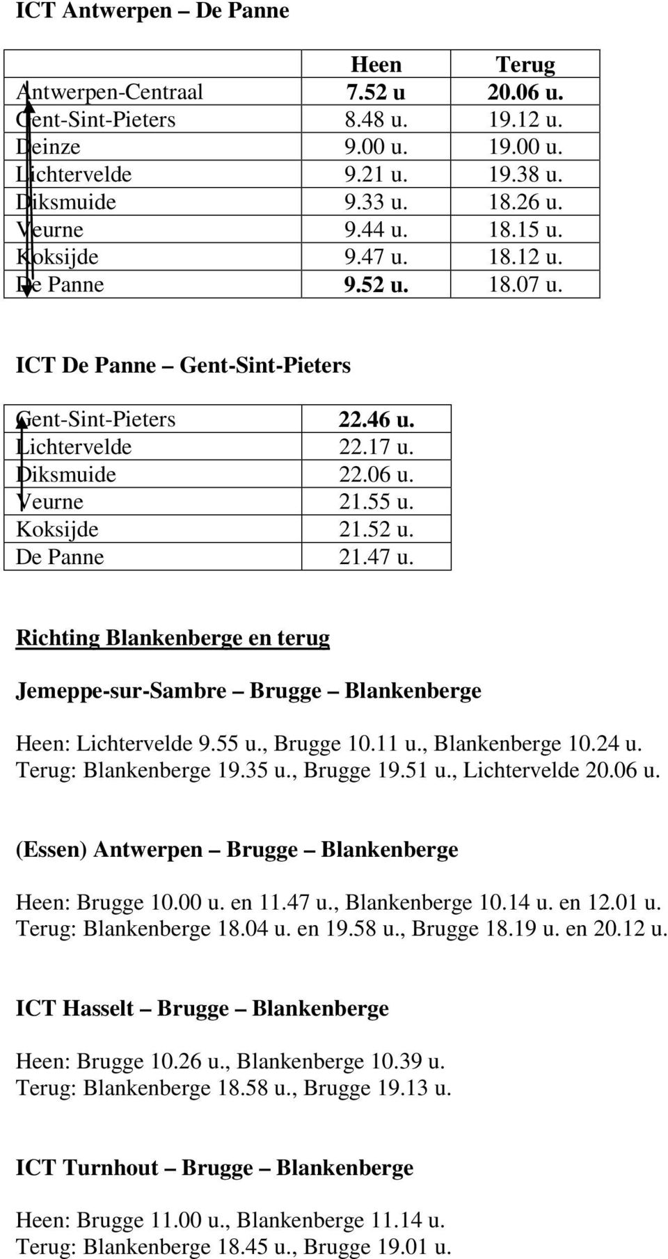 47 Richting Blankenberge en terug Jemeppe-sur-Sambre Brugge Blankenberge : Lichtervelde 9.55, Brugge 10.11, Blankenberge 10.24 : Blankenberge 19.35, Brugge 19.51, Lichtervelde 20.