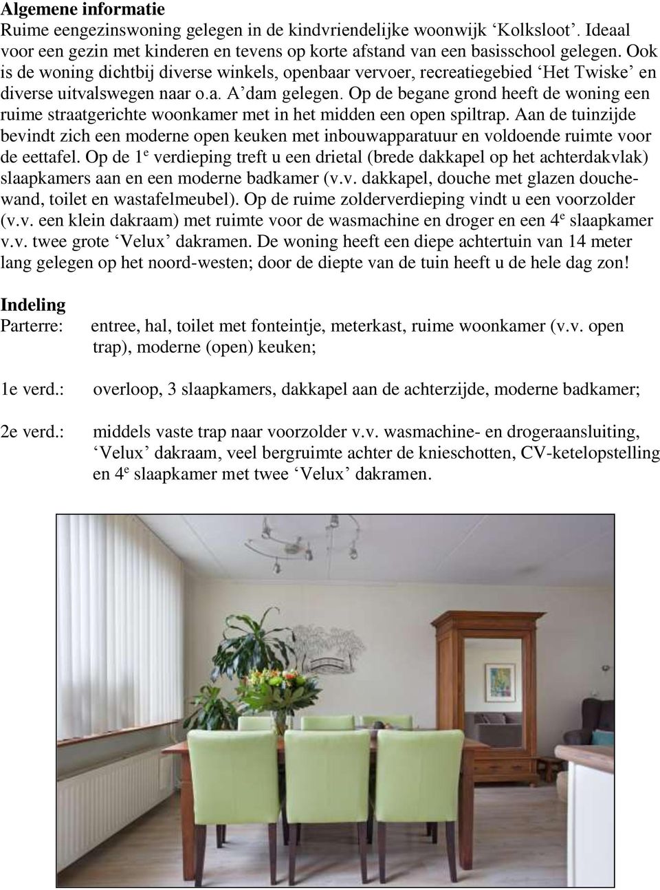 Op de begane grond heeft de woning een ruime straatgerichte woonkamer met in het midden een open spiltrap.