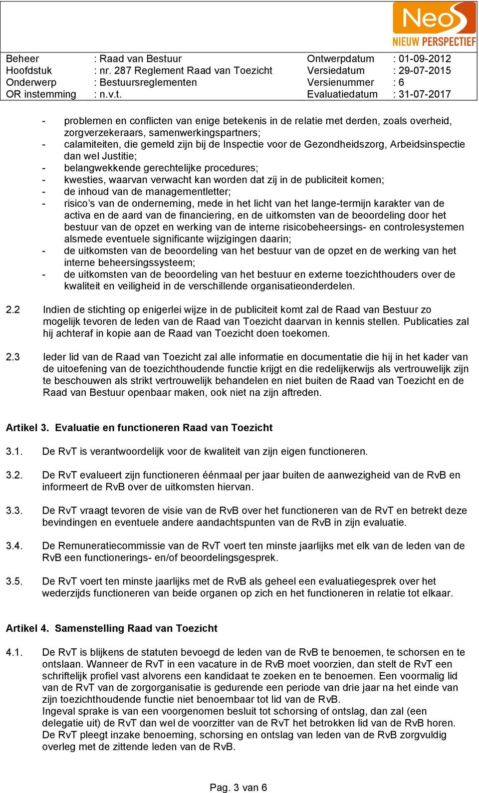 managementletter; - risico s van de onderneming, mede in het licht van het lange-termijn karakter van de activa en de aard van de financiering, en de uitkomsten van de beoordeling door het bestuur