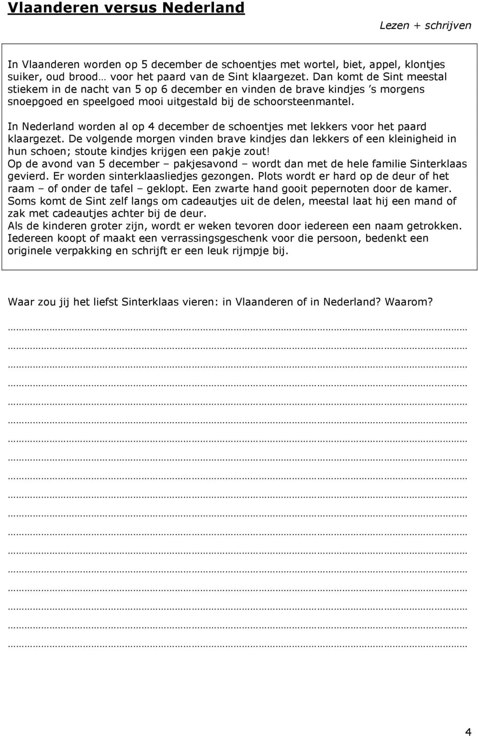 In Nederland worden al op 4 december de schoentjes met lekkers voor het paard klaargezet.