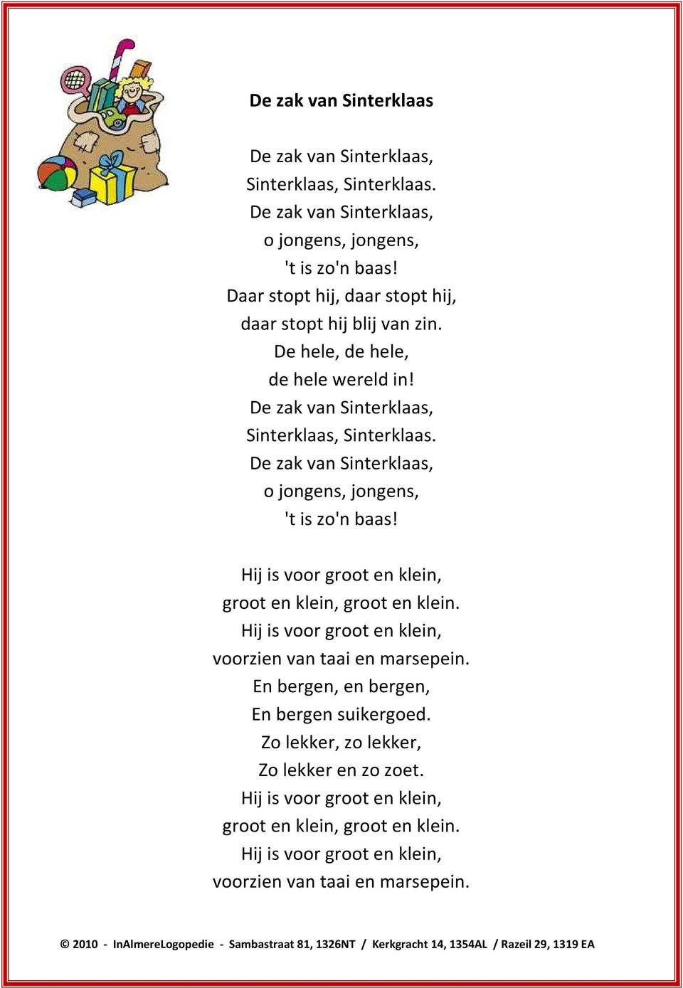De zak van Sinterklaas, o jongens, jongens, 't is zo'n baas! Hij is voor groot en klein, groot en klein, groot en klein.