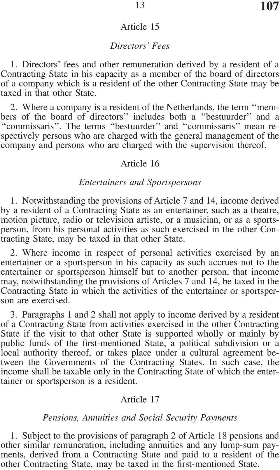 State may be taxed in that other State. 2. Where a company is a resident of the Netherlands, the term members of the board of directors includes both a bestuurder and a commissaris.