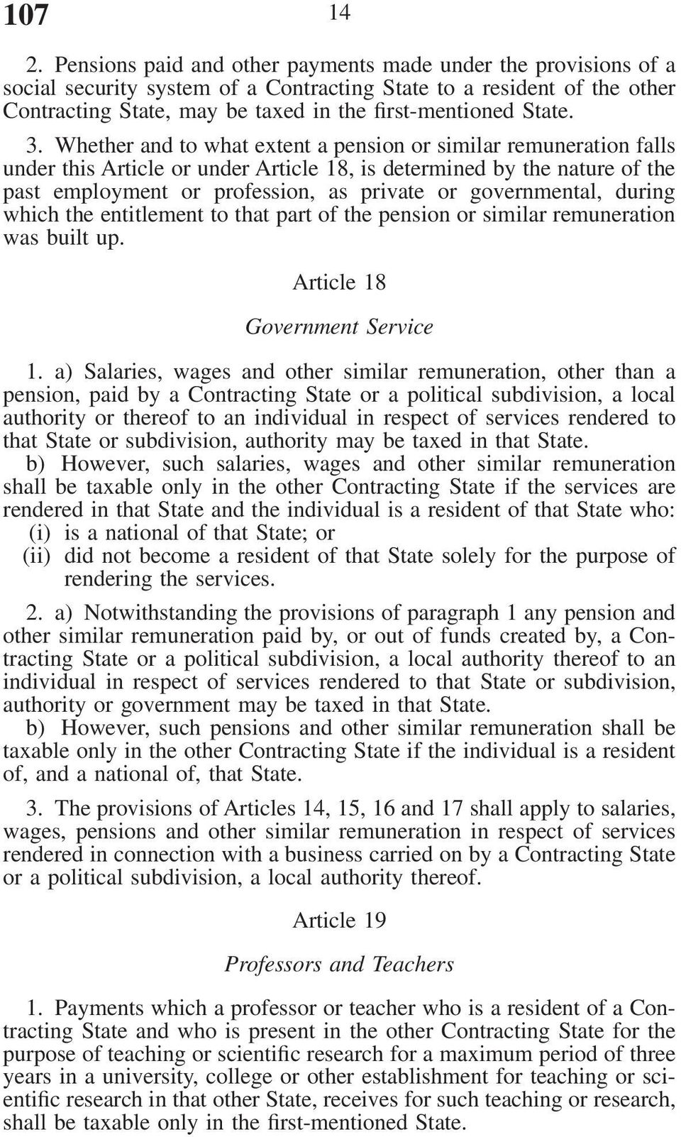 3. Whether and to what extent a pension or similar remuneration falls under this Article or under Article 18, is determined by the nature of the past employment or profession, as private or