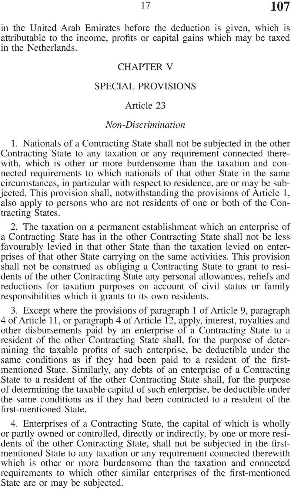 Nationals of a Contracting State shall not be subjected in the other Contracting State to any taxation or any requirement connected therewith, which is other or more burdensome than the taxation and