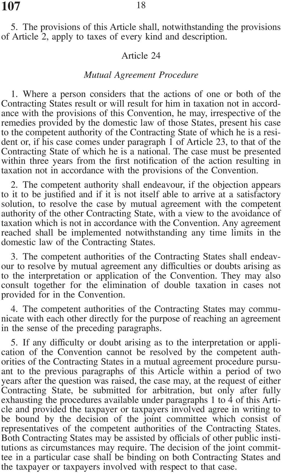 irrespective of the remedies provided by the domestic law of those States, present his case to the competent authority of the Contracting State of which he is a resident or, if his case comes under