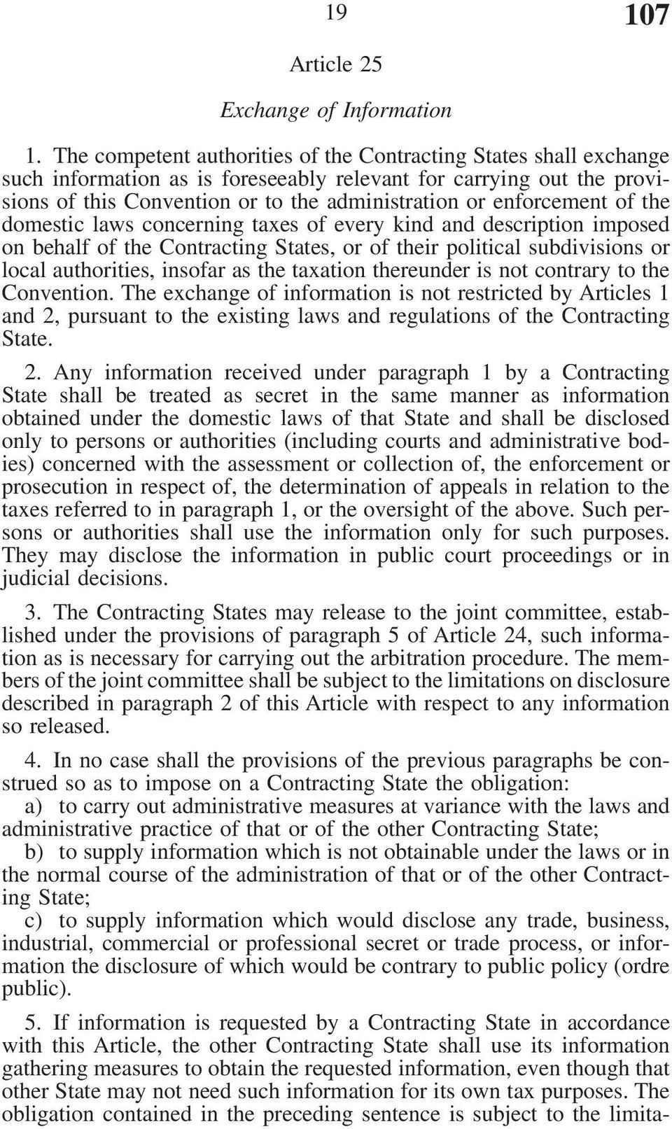 enforcement of the domestic laws concerning taxes of every kind and description imposed on behalf of the Contracting States, or of their political subdivisions or local authorities, insofar as the