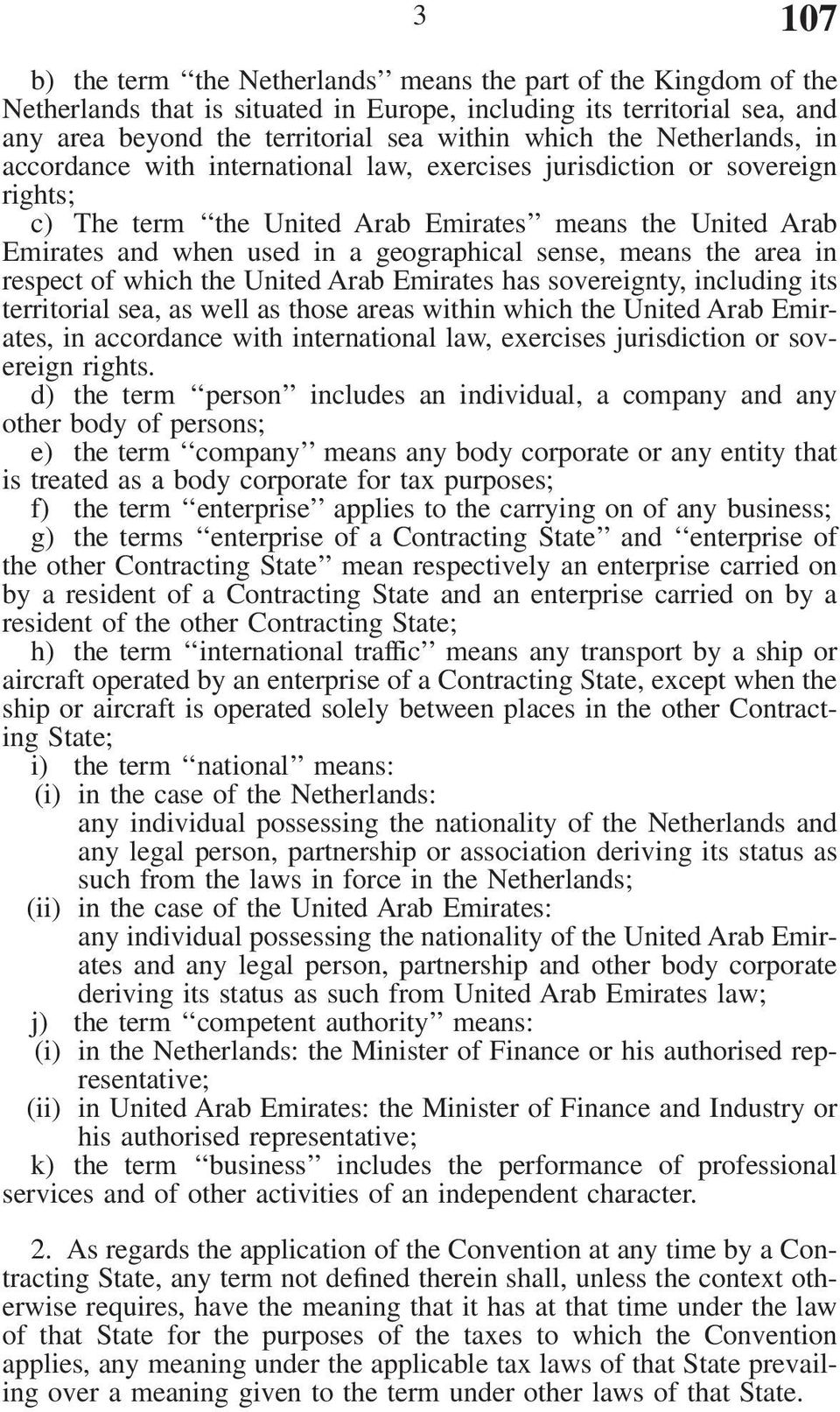 sense, means the area in respect of which the United Arab Emirates has sovereignty, including its territorial sea, as well as those areas within which the United Arab Emirates, in accordance with