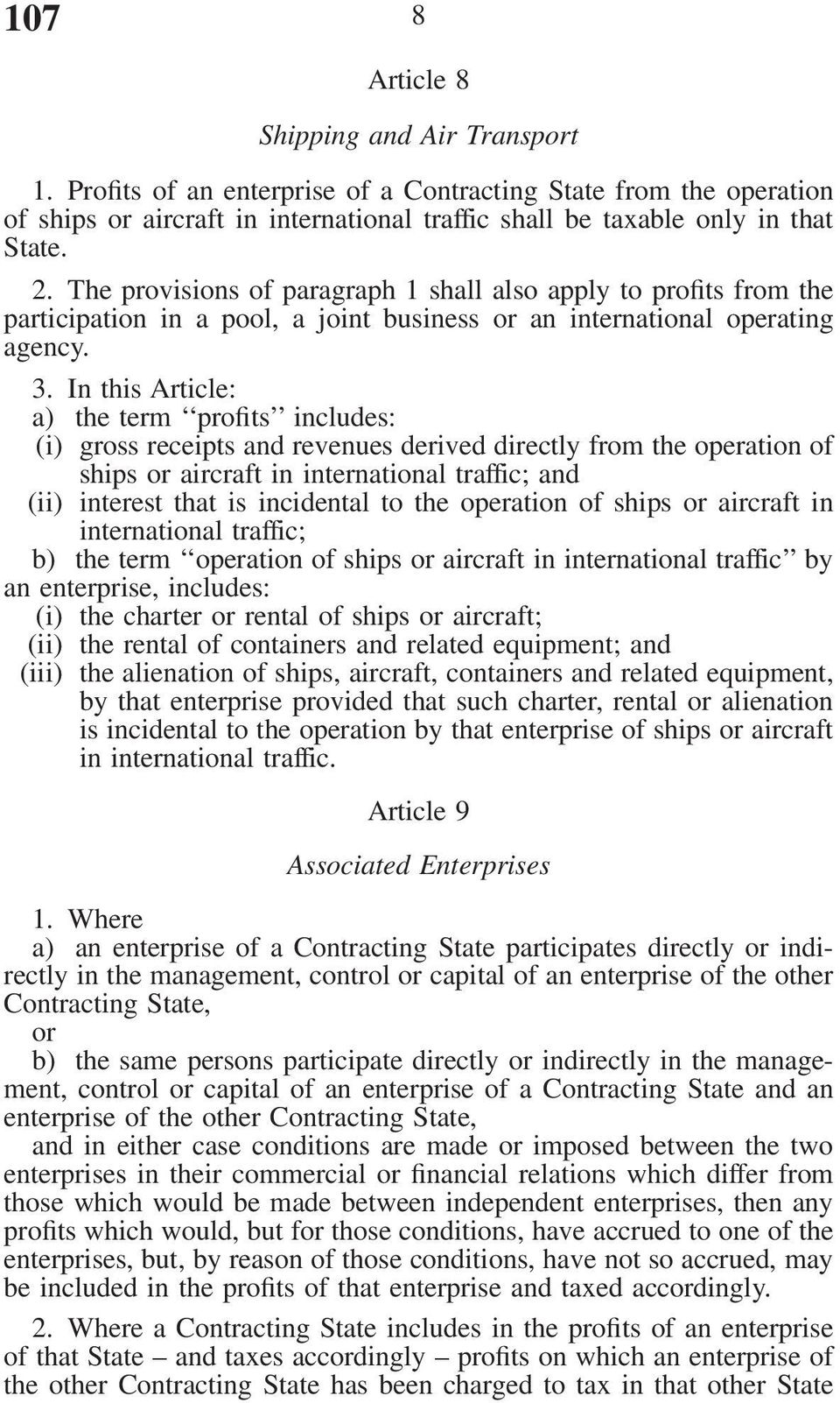 In this Article: a) the term profits includes: (i) gross receipts and revenues derived directly from the operation of ships or aircraft in international traffic; and (ii) interest that is incidental
