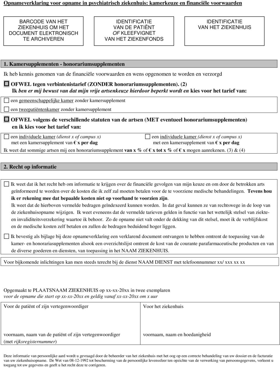 Kamersupplementen - honorariumsupplementen Ik heb kennis genomen van de financiële voorwaarden en wens opgenomen te worden en verzorgd OFWEL tegen verbintenistarief (ZONDER honorariumsupplementen).