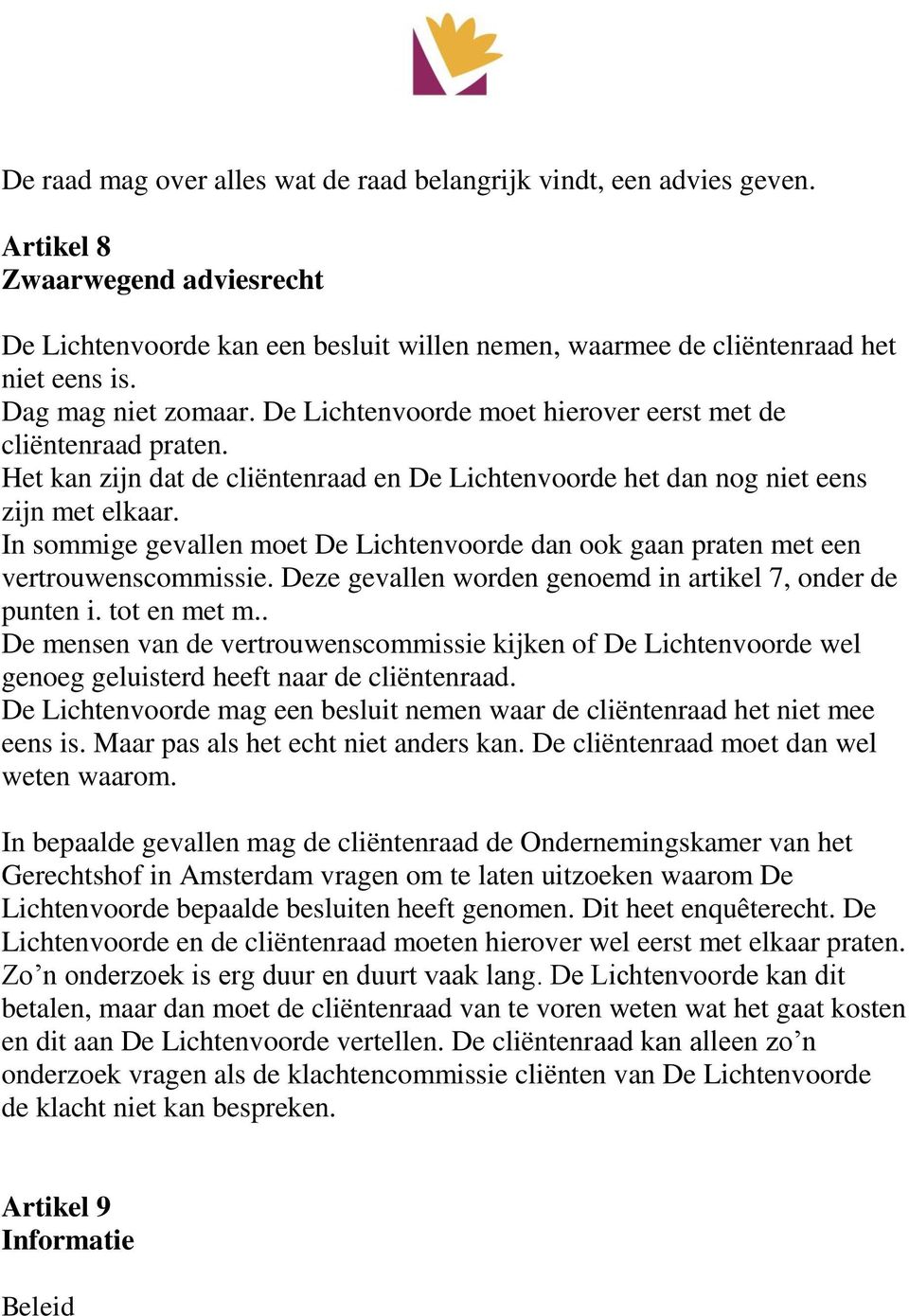 In sommige gevallen moet De Lichtenvoorde dan ook gaan praten met een vertrouwenscommissie. Deze gevallen worden genoemd in artikel 7, onder de punten i. tot en met m.