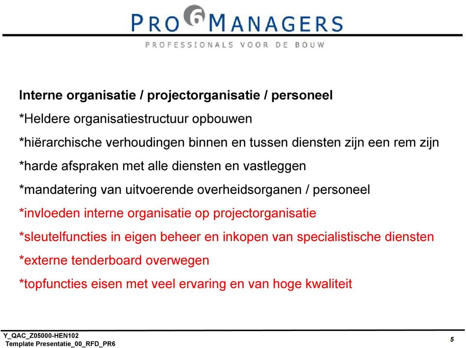 personeel *invloeden interne organisatie op projectorganisatie *sleutelfuncties in eigen beheer en inkopen van specialistische